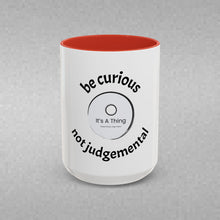 Load image into Gallery viewer, BE CURIOUS, NOT JUDGEMENTAL Coffee Mug (15oz)
