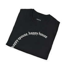 Load image into Gallery viewer, happy spouse, happy house Unisex T-Shirt by B E-Z
