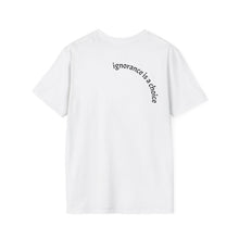 Load image into Gallery viewer, ignorance is a choice Unisex T-Shirt by B E-Z

