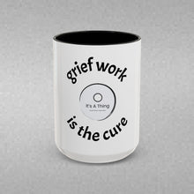 Load image into Gallery viewer, Grief work is the cure Coffee Mug (15oz)

