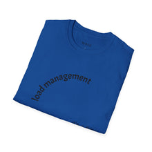 Load image into Gallery viewer, load management Unisex T-Shirt by B E-Z

