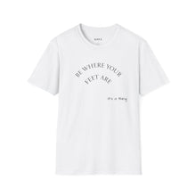 Load image into Gallery viewer, Be where your feet are Unisex T-Shirt by B E-Z
