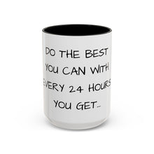 Load image into Gallery viewer, DO THE BEST YOU CAN WITH EVERY 24 HOURS YOU GET Coffee Mug (15oz)
