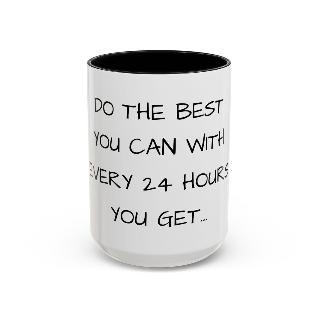 DO THE BEST YOU CAN WITH EVERY 24 HOURS YOU GET Coffee Mug (15oz)