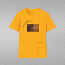 Load image into Gallery viewer, I'm basketball old Unisex T-Shirt by B E-Z
