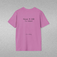 Load image into Gallery viewer, Have A Will To Want (Back of Shirt) Unisex T-Shirt by B E-Z - It's A Thing
