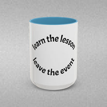 Load image into Gallery viewer, Learn the lesson…Leave the event Coffee Mug (15oz)
