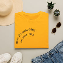 Load image into Gallery viewer, make the main thing…Unisex T-Shirt by B E-Z
