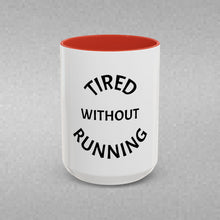 Load image into Gallery viewer, TIRED WITHOUT RUNNING Coffee Mug (15oz)
