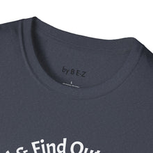 Load image into Gallery viewer, F Around &amp; Find Out Unisex T-Shirt by B E-Z
