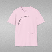 Load image into Gallery viewer, ignorance is a choice Unisex T-Shirt by B E-Z
