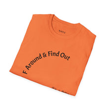 Load image into Gallery viewer, F Around &amp; Find Out Unisex T-Shirt by B E-Z
