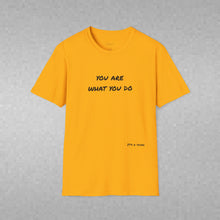 Load image into Gallery viewer, You are what you do…Unisex T-Shirt by B E-Z
