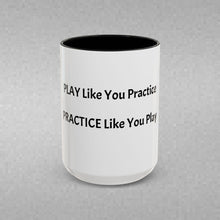 Load image into Gallery viewer, PRACTICE LIKE YOU PLAY, PLAY LIKE YOU PRACTICE Coffee Mug (15oz)

