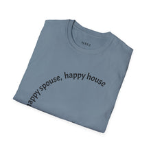 Load image into Gallery viewer, happy spouse, happy house Unisex T-Shirt by B E-Z
