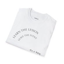 Load image into Gallery viewer, Learn the lesson Leave the event…Unisex T-Shirt by B E-Z
