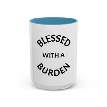 Load image into Gallery viewer, BLESSED WITH A BURDEN Coffee Mug (15oz)
