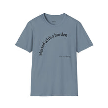 Load image into Gallery viewer, blessed with a burden Unisex T-Shirt by B E-Z
