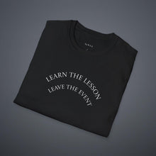 Load image into Gallery viewer, Learn the lesson Leave the event…Unisex T-Shirt by B E-Z
