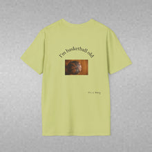 Load image into Gallery viewer, I'm basketball old Unisex T-Shirt by B E-Z
