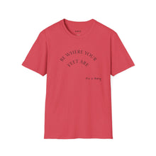 Load image into Gallery viewer, Be where your feet are Unisex T-Shirt by B E-Z
