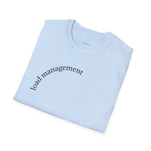 Load image into Gallery viewer, load management Unisex T-Shirt by B E-Z
