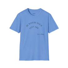 Load image into Gallery viewer, Be where your feet are Unisex T-Shirt by B E-Z
