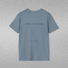 Load image into Gallery viewer, Listen To Your Life (Back of Shirt) Unisex T-Shirt by B E-Z - It's A Thing
