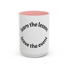 Load image into Gallery viewer, Learn the lesson…Leave the event Coffee Mug (15oz)
