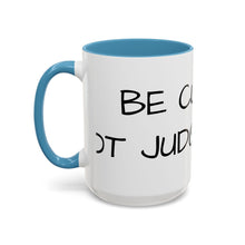 Load image into Gallery viewer, BE CURIOUS, NOT JUDGEMENTAL Coffee Mug (15oz)
