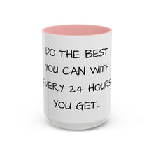Load image into Gallery viewer, DO THE BEST YOU CAN WITH EVERY 24 HOURS YOU GET Coffee Mug (15oz)
