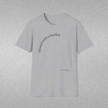 Load image into Gallery viewer, blessed with a burden Unisex T-Shirt by B E-Z
