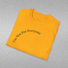 Load image into Gallery viewer, I'm Not For Everyone Unisex T-Shirt by B E-Z
