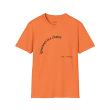 Load image into Gallery viewer, ignorance is a choice Unisex T-Shirt by B E-Z
