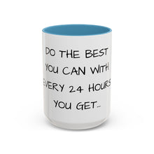 Load image into Gallery viewer, DO THE BEST YOU CAN WITH EVERY 24 HOURS YOU GET Coffee Mug (15oz)

