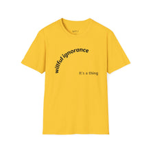 Load image into Gallery viewer, Willful ignorance Unisex T-Shirt by B E-Z
