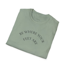 Load image into Gallery viewer, Be Where Your Feet Are Unisex T-Shirt by B E-Z
