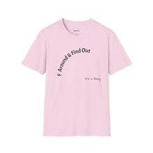 Load image into Gallery viewer, F Around &amp; Find Out Unisex T-Shirt by B E-Z
