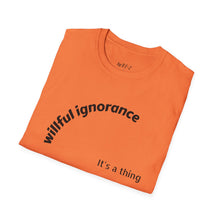 Load image into Gallery viewer, Willful ignorance Unisex T-Shirt by B E-Z
