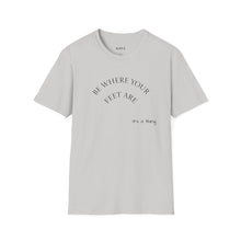 Load image into Gallery viewer, Be where your feet are Unisex T-Shirt by B E-Z
