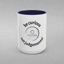 Load image into Gallery viewer, BE CURIOUS, NOT JUDGEMENTAL Coffee Mug (15oz)
