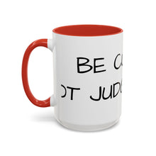 Load image into Gallery viewer, BE CURIOUS, NOT JUDGEMENTAL Coffee Mug (15oz)
