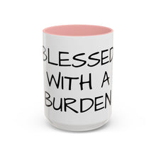 Load image into Gallery viewer, BLESSED WITH A BURDEN Coffee Mug (15oz)
