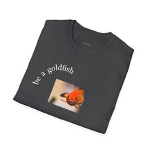 Load image into Gallery viewer, be a goldfish Unisex T-Shirt by B E-Z
