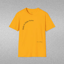Load image into Gallery viewer, Make It Make Sense Unisex T-Shirt by B E-Z
