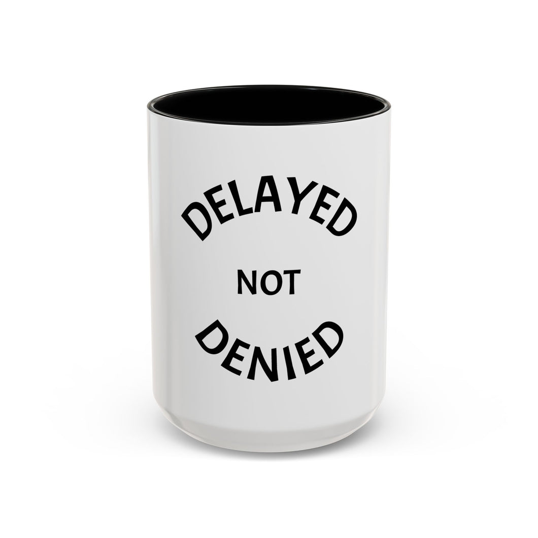 DELAYED NOT DENIED Coffee Mug (15oz)