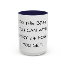 Load image into Gallery viewer, DO THE BEST YOU CAN WITH EVERY 24 HOURS YOU GET Coffee Mug (15oz)
