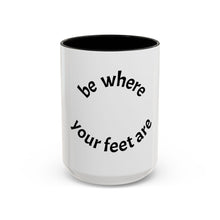 Load image into Gallery viewer, Be where your feet are Coffee Mug (15oz)
