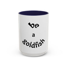Load image into Gallery viewer, be a goldfish Coffee Mug (15oz)
