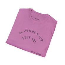 Load image into Gallery viewer, Be where your feet are Unisex T-Shirt by B E-Z
